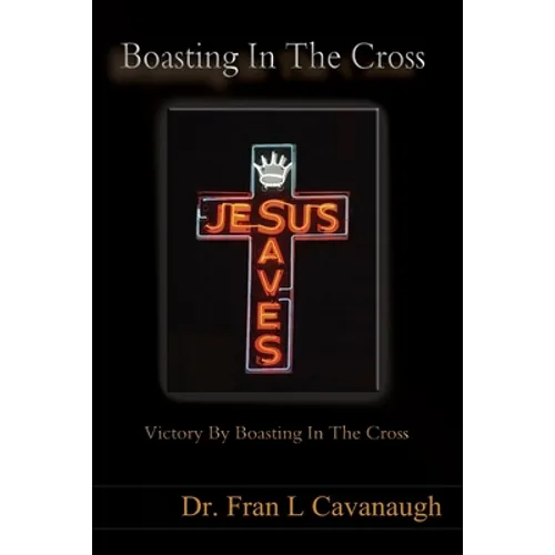 Boasting In The Cross: Victory By Boasting In The Cross