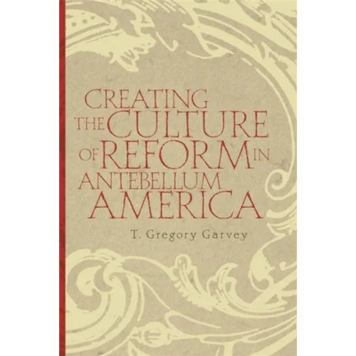 Creating the Culture of Reform in Antebellum America