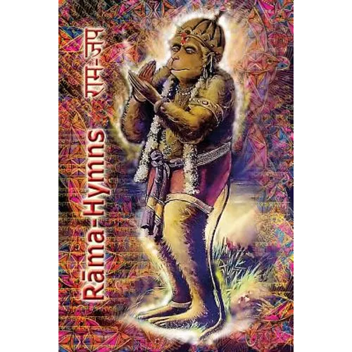 Rama Hymns: Hanuman-Chalisa, Rama-Raksha-Stotra, Bhushumdi-Ramayana, Nama-Ramayana, Rama-Shata-Nama-Stotra, Rama-Ashtakam and other Hymns