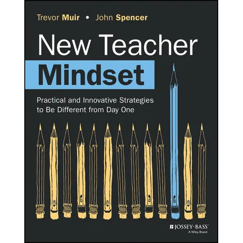 New Teacher Mindset: Practical and Innovative Strategies to Be Different from Day One