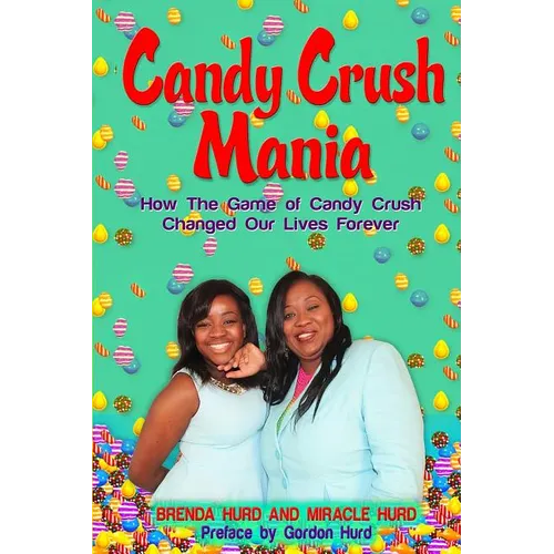 Candy Crush Mania: How The Game of Candy Crush Changed Our Lives Forever