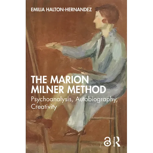 The Marion Milner Method: Psychoanalysis, Autobiography, Creativity
