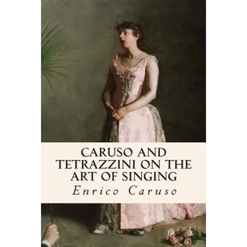 Caruso and Tetrazzini on the Art of Singing