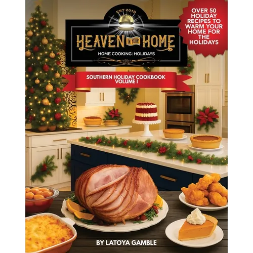 Heaven In Your Home Home Cooking Holidays: Southern Holiday Cookbook, Volume 1