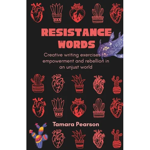 Resistance Words: Creative writing exercises for empowerment and rebellion in an unjust world