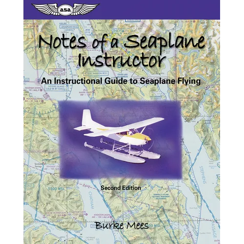 Notes of a Seaplane Instructor: An Instructional Guide to Seaplane Flying