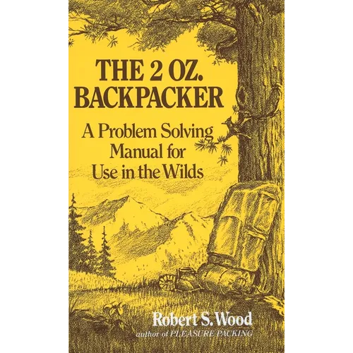 The 2 Oz. Backpacker: A Problem Solving Manual for Use in the Wilds