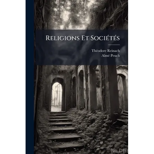 Religions Et Sociétés: Leçons Professées À L'école Des Hautes Études Sociales