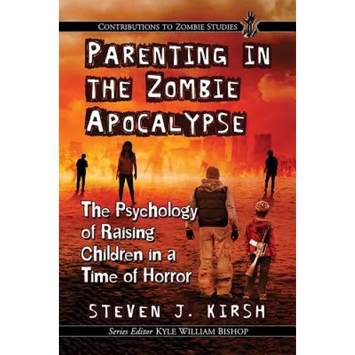 Parenting in the Zombie Apocalypse: The Psychology of Raising Children in a Time of Horror