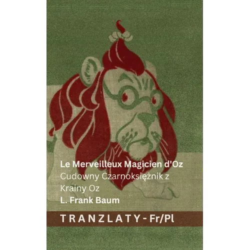 Le Merveilleux Magicien d'Oz / Cudowny Czarnoksiężnik z Krainy Oz: Tranzlaty Français Polsku