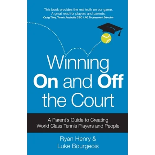 Winning on and Off the Court: A Parent's Guide to Creating World Class Tennis Players and People