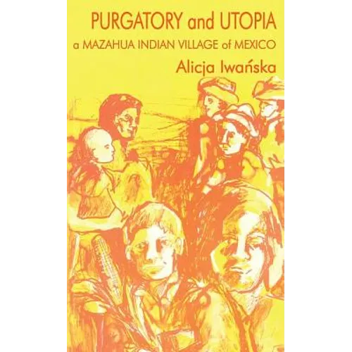 Purgatory and Utopia: A Mazahua Indian Village of Mexico