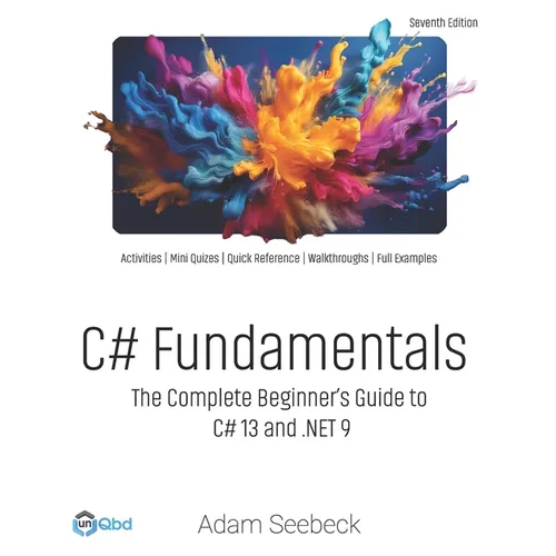 C# Fundamentals: The Complete Beginner's Guide to C# 13 and .NET 9 (2024 Edition)