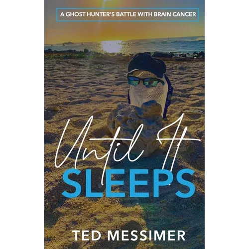 Until It Sleeps: A Ghost Hunter's Battle With Brain Cancer