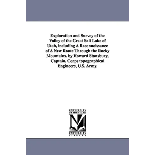 Exploration and Survey of the Valley of the Great Salt Lake of Utah, including A Reconnoissance of A New Route Through the Rocky Mountains. by Howard