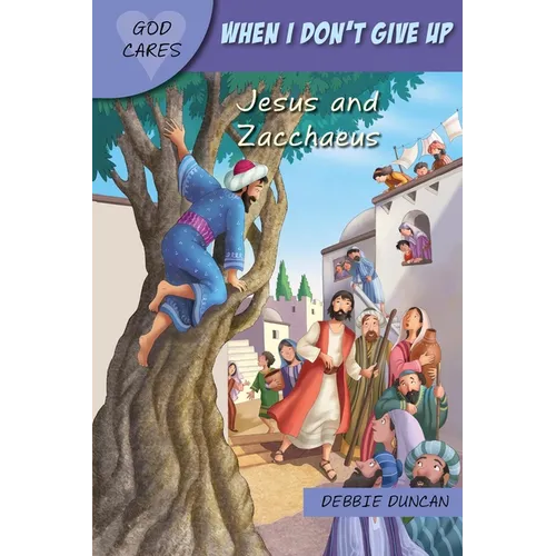 God Cares When I Don't Give Up: Jesus and Zacchaeus
