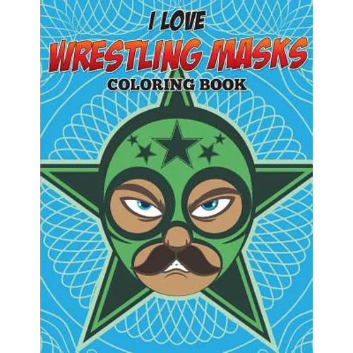 I Love Wrestling Masks Coloring Book