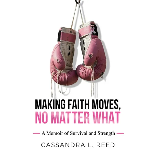 Making Faith Moves No Matter What: A Memoir of Survival and Strength