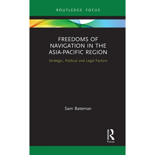 Freedoms of Navigation in the Asia-Pacific Region: Strategic, Political and Legal Factors