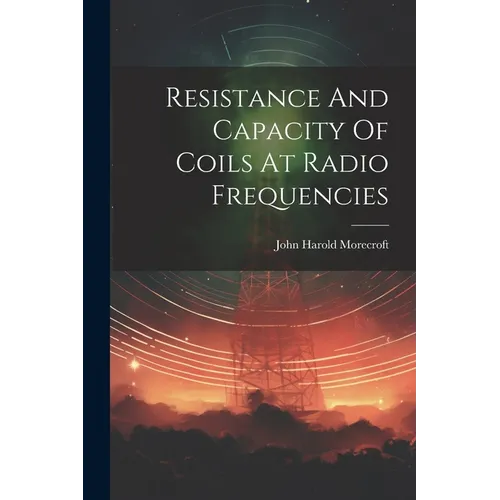 Resistance And Capacity Of Coils At Radio Frequencies