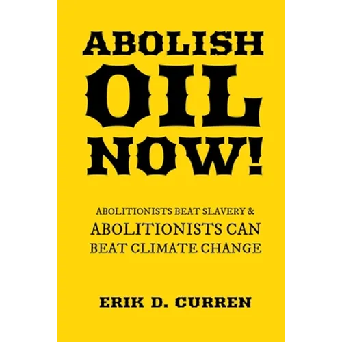 Abolish Oil Now!: Abolitionists Beat Slavery and Abolitionists Can Beat Climate Change