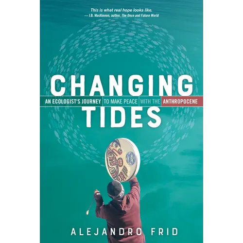 Changing Tides: An Ecologist's Journey to Make Peace with the Anthropocene