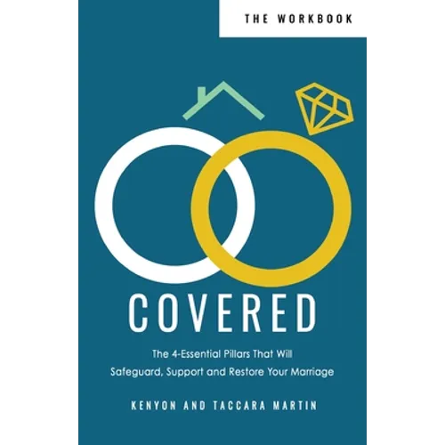 Covered Workbook: The 4-Essential Pillars That Will Safeguard, Support, and Restore Your Marriage