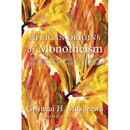 African Origins of Monotheism: Challenging the Eurocentric Interpretation of God Concepts on the Continent and in Diaspora
