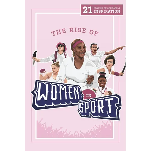 The Rise of Women in Sport: 21 Stories of Courage and Inspiration