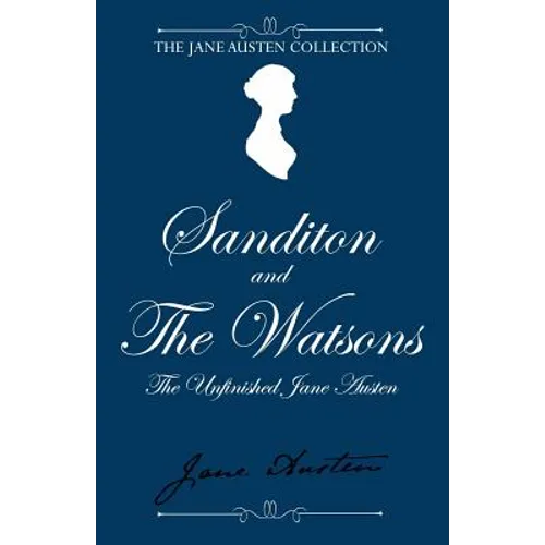 Sanditon and The Watsons: The Unfinished Jane Austen