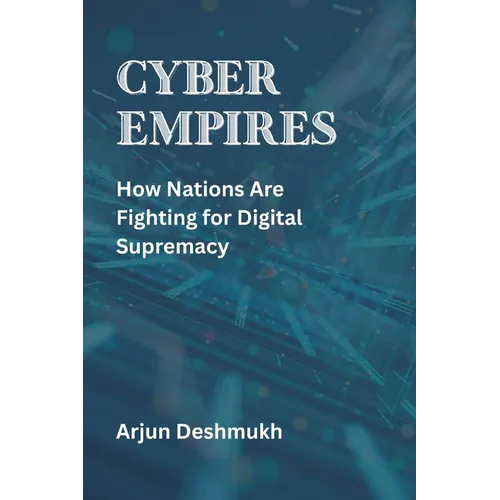 Cyber Empires: How Nations Are Fighting for Digital Supremacy