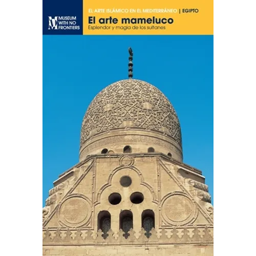 El arte mameluco: Esplendor y magia de los sultanes