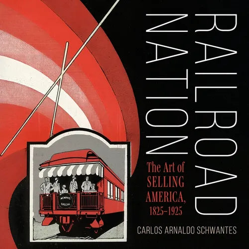 Railroad Nation: The Art of Selling America, 1825-1925
