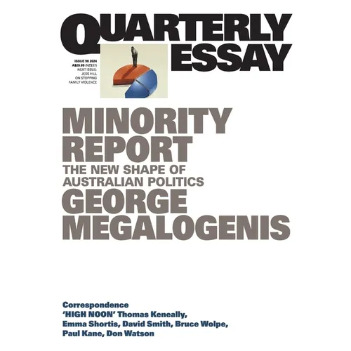 Minority Report: The New Shape of Australian Politics; Quarterly Essay 96