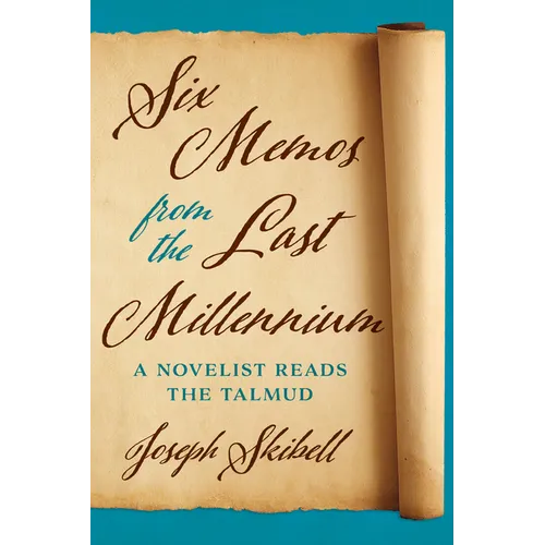 Six Memos from the Last Millennium: A Novelist Reads the Talmud