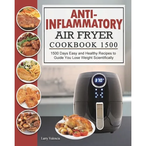 Anti-Inflammatory Air Fryer Cookbook 1500: 1500 Days Easy and Healthy Recipes to Guide You Lose Weight Scientifically