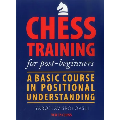 Chess Training for Post-Beginners: A Basic Course in Positional Understanding