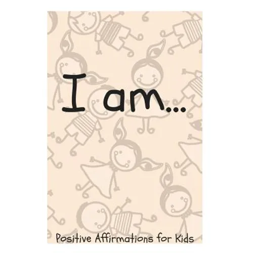 I Am...: Positive Affirmations for Kids