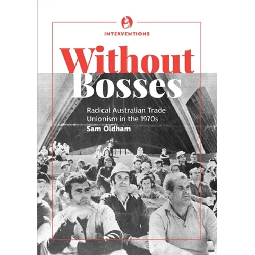 Without bosses: Radical Australian Trade Unionism in the 1970s