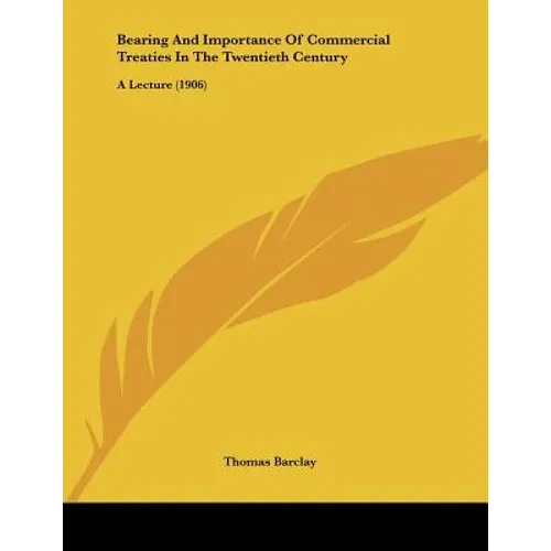 Bearing And Importance Of Commercial Treaties In The Twentieth Century: A Lecture (1906)