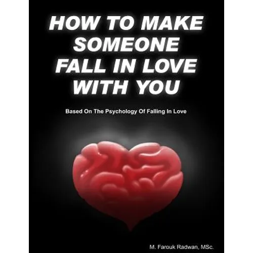 How to make someone fall in love with you: (Based on The psychology of falling in love)