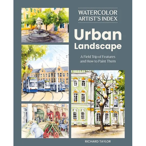 Watercolor Artist's Index of the Urban Landscape: A Field Trip of Features and How to Paint Them