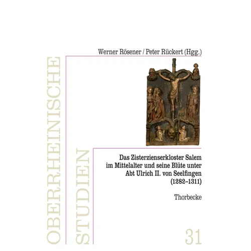 Das Zisterzienserkloster in Salem Und Seine Blute Unter Abt Ulrich II. Von Seelfingen (1282 - 1311)