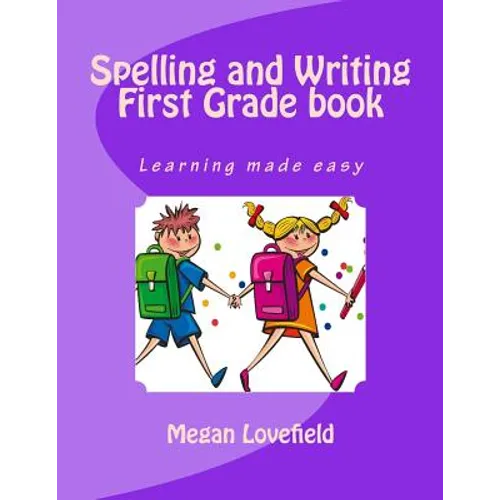 Spelling and Writing First Grade book: Learning made easy
