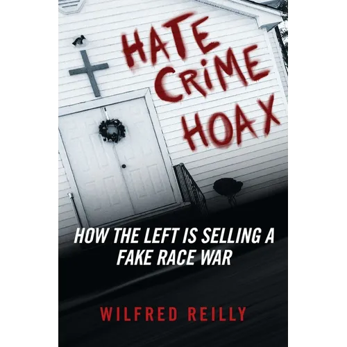 Hate Crime Hoax: How the Left Is Selling a Fake Race War