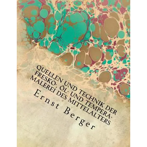 Quellen und Technik der Fresko-, Öl- und Tempera-Malerei des Mittelalters: Originalausgabe von 1897