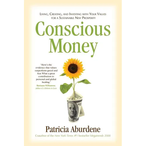 Conscious Money: Living, Creating, and Investing with Your Values for a Sustainable New Prosperity