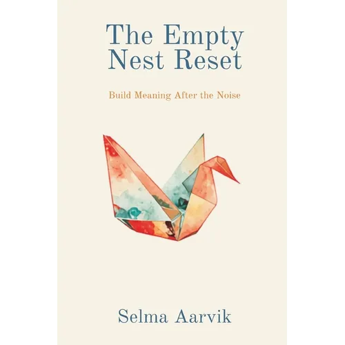 The Empty Nest Reset: Build Meaning After the Noise