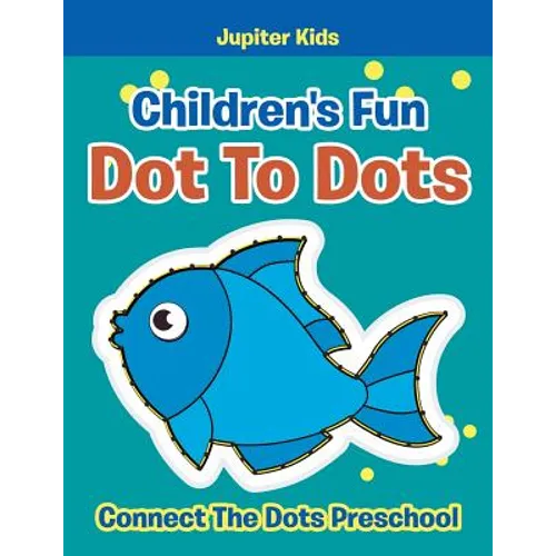 Children's Fun Dot To Dots: Connect The Dots Preschool
