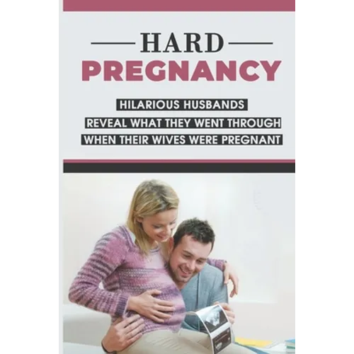 Hard Pregnancy: Hilarious Husbands Reveal What They Went Through When Their Wives Were Pregnant: Emotional Support During Pregnancy
